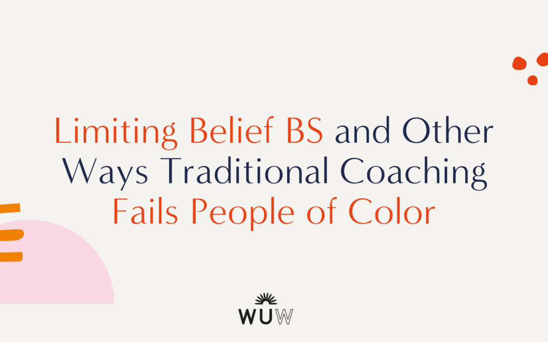 Limiting Belief BS and Other Ways Traditional Coaching Fails People of Color