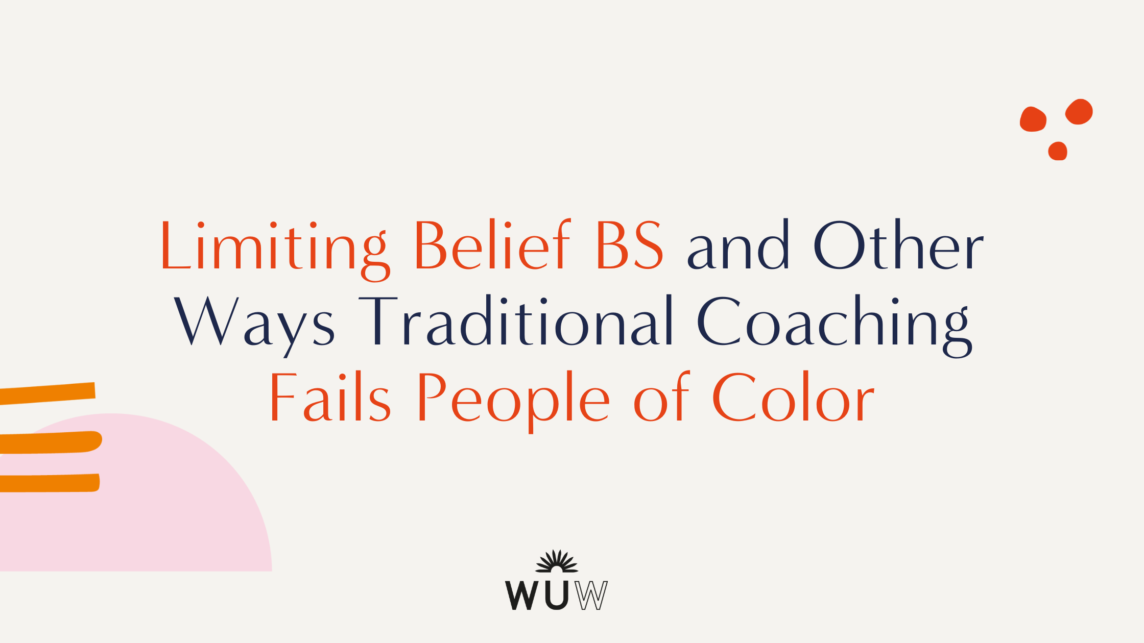 Blog Post Header Limiting Beliefs and Other Ways Traditional Coaching Fails People of Color